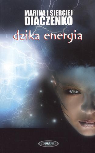 Okładka książki Dzika energia / Marina i Siergiej Diaczenko ; przełożył Andrzej Sawicki.
