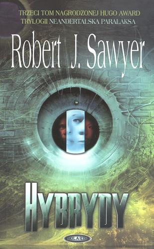 Okładka książki Hybrydy / Robert J. Sawyer ; przeł. Agnieszka Jacewicz.