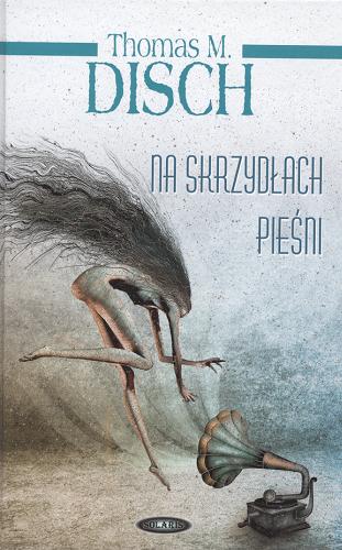 Okładka książki Na skrzydłach pieśni / Thomas M. Disch ; przeł. Maciej Raginiak.
