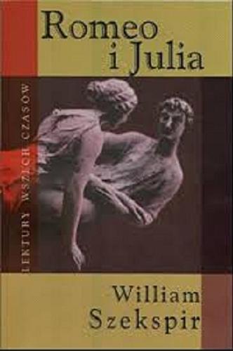 Okładka książki Romeo i Julia / William Szekspir ; przeł. Józef Paszkowski.