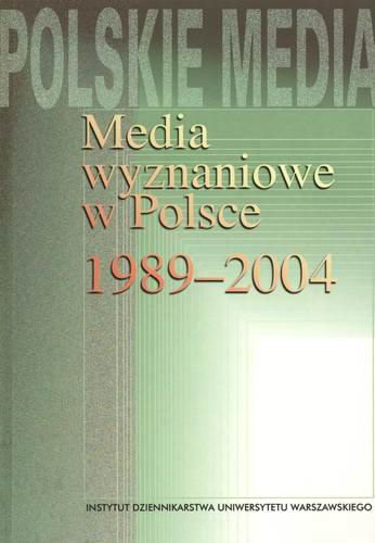 Okładka książki Media wyznaniowe w Polsce 1989-2004 / redakcja naukowa Elżbieta Kossewska, Janusz Adamowski ; Instytut Dziennikarstwa Uniwersytetu Warszawskiego.
