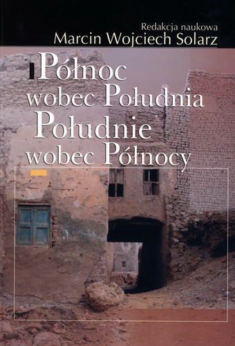Okładka książki Północ wobec Południa, Południe wobec Północy / redaktor naukowy Marcin Wojciech Solarz.