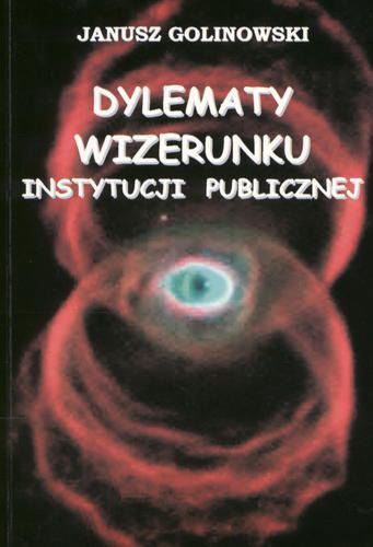 Okładka książki Dylematy wizerunku instytucji publicznej / Janusz Golinowski.
