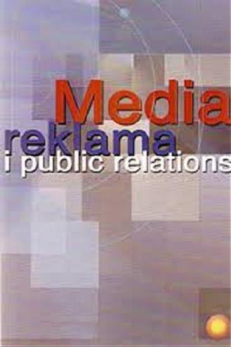 Okładka książki Media, reklama i public relations w Polsce : materiały z konferencji Instytutu Dziennikarstwa Uniwersytetu Warszawskiego o zagadnieniu 