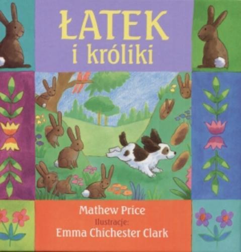 Okładka książki Łatek i króliki / Mathew Price ; il. Emma Chichester Clark.