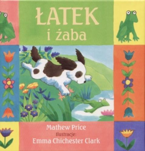 Okładka książki Łatek i żaba / Mathew Price ; il. Emma Chichester Clark.