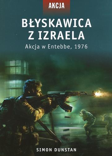 Okładka książki Błyskawica z Izraela : akcja w Entebbe, 1976 / Simon Dunstan ; [tłumaczenie Arkadiusz Belczyk].