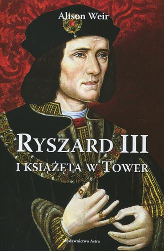 Okładka książki Ryszard III i książęta w Tower / Alison Weir ; przełożyła Magdalena Loska.