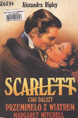 Okładka książki Scarlett : ciąg dalszy Przeminęło z wiatrem Margaret Mitchell / Alexandra Ripley ; il. Szymon Zaremba ; ilustr. Lipecki Leszek ; tł. Robert Reszke.