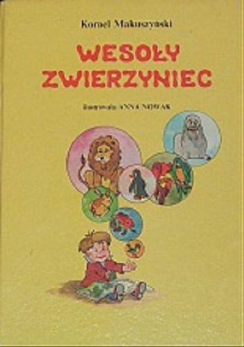 Okładka książki Wesoły zwierzyniec / Kornel Makuszyński ; il. Anna Nowak.
