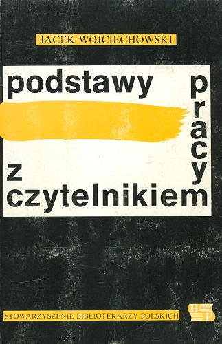 Okładka książki Podstawy pracy z czytelnikiem / Jacek Wojciechowski.