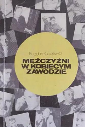 Okładka książki Mężczyźni w kobiecym zawodzie / Bogdan Kuncewicz.