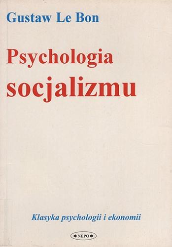 Okładka książki Psychologia socjalizmu / Gustaw Le Bon ; [tłumaczenie Michał Osiński].