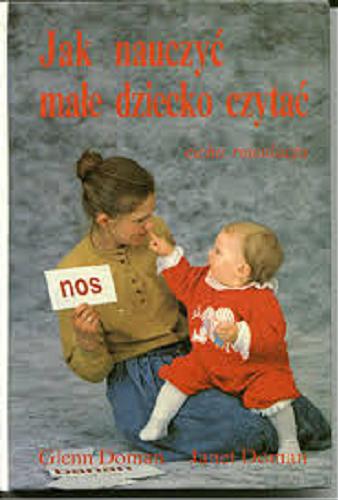 Okładka książki Jak nauczyć małe dziecko czytać / Glenn J. Doman, Janet Doman ; [przekł. i red. Marek Pietrzak.]