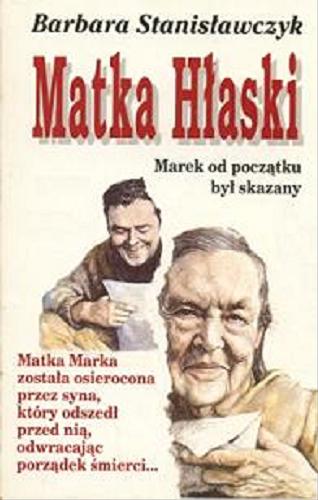 Okładka książki Matka Hłaski / Barbara Stanisławczyk ; [posłowiem opatrzył Krzysztof Kąkolewski].