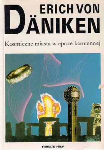 Okładka książki Kosmiczne miasta w epoce kamiennej / Erich von Däniken ; tł. [z niem.] Grzegorz Prokop.
