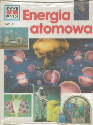 Okładka książki Energia atomowa / Erich Übelacker ; ilustracje: Manfred Kostka, Frank Kliemt ; tłumaczenie Joachim Mader.