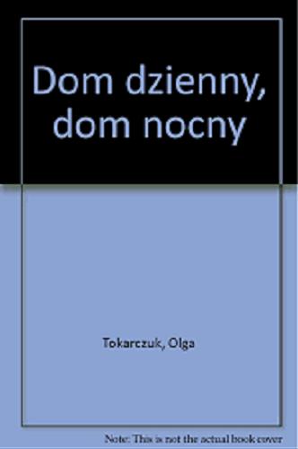 Okładka książki Dom dzienny, dom nocny /  Olga Tokarczuk.