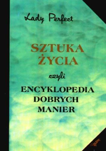 Okładka książki Sztuka życia czyli Encyklopedia dobrych manier / Lady Perfect.