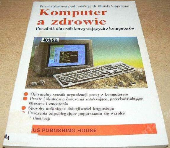 Okładka książki Komputer a zdrowie : poradnik dla osób korzystających z komputerów / redakcja Christa Lippmann ; przełożył z niemieckiego Bogusław Najnigier.