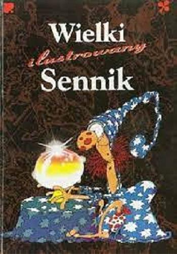 Okładka książki Wielki sennik ilustrowany / [opracowanie: zespół autorów ; ilustracje: Alan Lesyk ; tłumaczenie Jan Gryglak].