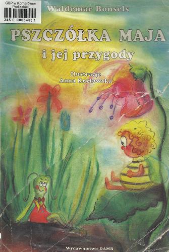 Okładka książki Pszczółka Maja i jej przygody / Waldemar Bonsels ; il. Anna Kozłowska.