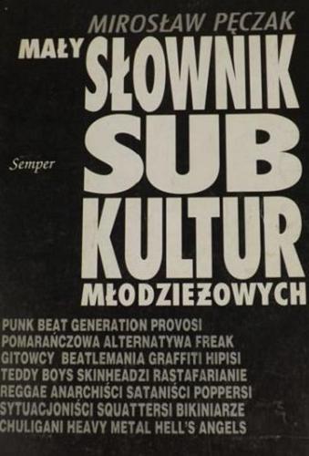 Okładka książki Mały słownik subkultur młodzieżowych / Mirosław Pęczak.