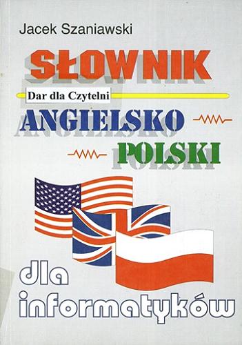 Okładka książki Słownik angielsko-polski dla informatyków / Jacek Szaniawski.
