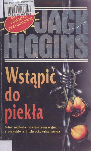 Okładka książki Wstąpić do piekła / Jack Higgins ; przełożył Tomasz Wyżyński.