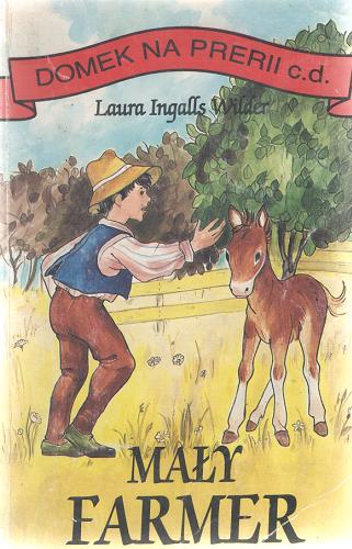 Okładka książki Mały farmer / Laura Ingalls Wilder ; tł. Anna Duszyńska.