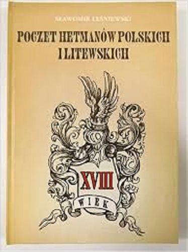 Okładka książki Poczet hetmanów polskich i litewskich : XVIII wiek / Sławomir Leśniewski.