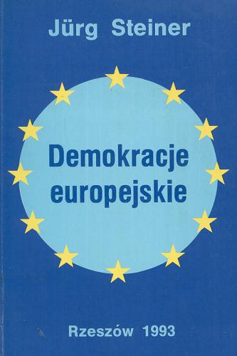 Okładka książki Demokracje europejskie / Jürg Steiner ; przeł. [z ang.] Ewa Gawron ; do druku podał Kazimierz Z. Sowa.