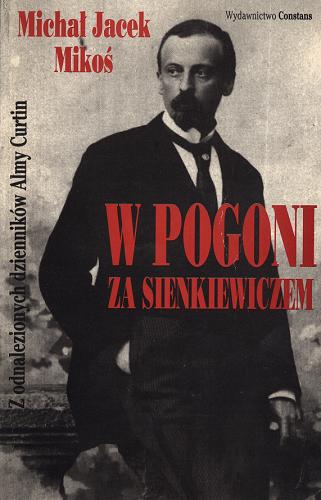 Okładka książki W pogoni za Sienkiewiczem : z odnalezionych dzienników Almy Curtin / Michał Jacek Mikoś.