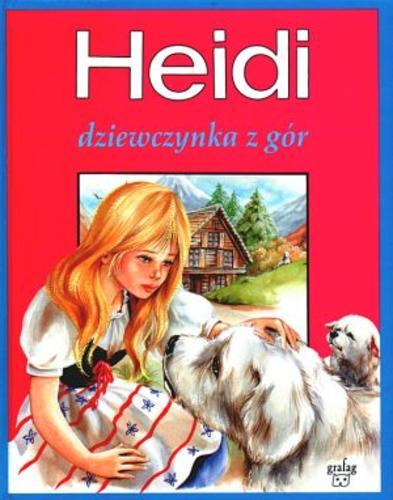 Okładka książki Heidi : dziewczynka z gór / Johanna Spyri ; il. Marie-José Maury ; tł. Mariola Kęcka.