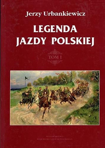 Okładka książki Legenda jazdy polskiej. T. 1 / Jerzy Urbankiewicz ; ilustracje Szymon Kobyliński.