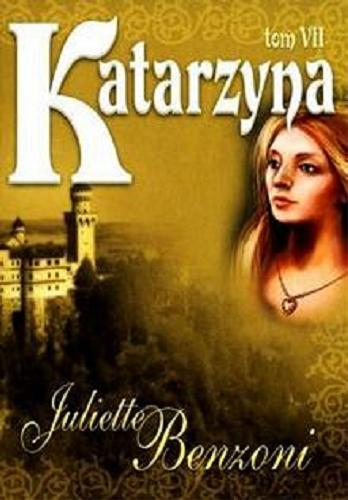 Okładka książki Katarzyna. T. 7/ Juliette Benzoni ; tł. Barbara Radczak.