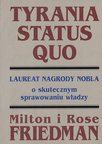 Okładka książki Tyrania status quo / Milton i Rose Friedman ; [tłumaczenie Marzena Walasik].