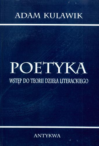 Okładka książki Poetyka : wstęp do teorii dzieła literackiego / Adam Kulawik.