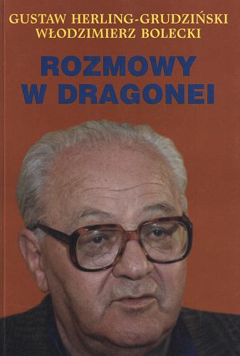 Okładka książki Rozmowy w Dragonei / Gustaw Herling-Grudziński, Włodzimierz Bolecki ; rozmowy przeprowadził, opracował i przygot. do druku Włodzimierz Bolecki.