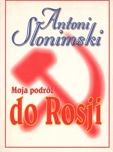 Okładka książki Moja podróż do Rosji / Antoni Słonimski.