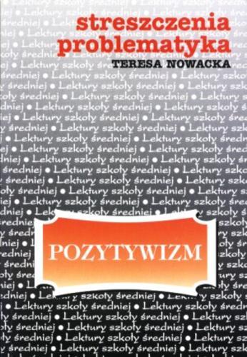 Okładka książki Pozytywizm : streszczenia, problematyka : lektury szkoły średniej / Teresa Nowacka.