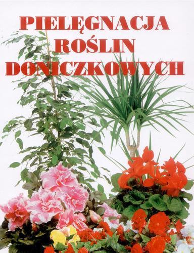 Okładka książki Pielęgnacja roślin doniczkowych / [tł. z niem. Anna Ferdek, Agata Janiszewska].