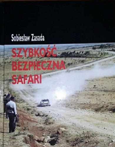 Okładka książki Szybkość bezpieczna. Safari : o kierowcach i szybkości bezpiecznej / Sobiesław Zasada.