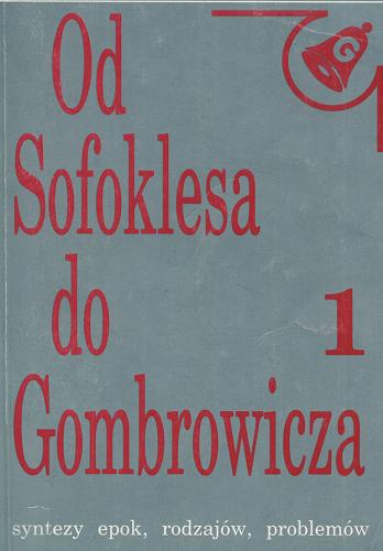 Okładka książki Od Sofoklesa do Gombrowicza : [syntezy epok, rodzajów, problemów]. 1 / autor: Daniela Czekalińska.