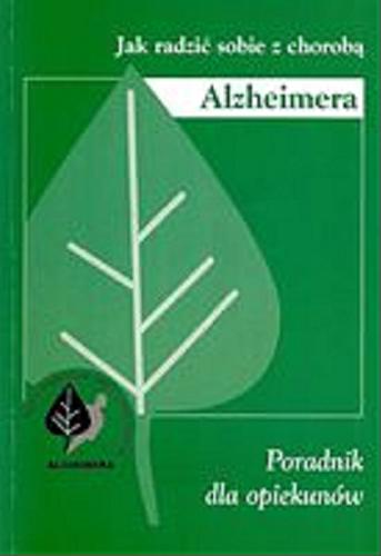 Okładka książki Jak radzić sobie z chorobą Alzheimera : poradnik dla opiekunów / red. Alicja Sadowska.