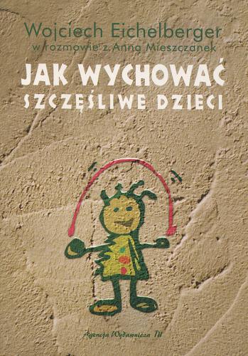 Okładka książki Jak wychować szczęśliwe dzieci / Wojciech Eichelberger.