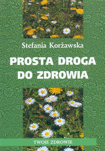 Okładka książki Prosta droga do zdrowia / Stefania Korżawska.