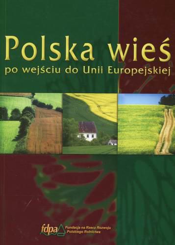 Okładka książki Polska wieś po wejściu do Unii Europejskiej / zespół aut. Barbara Fedyszak-Radziejowska.