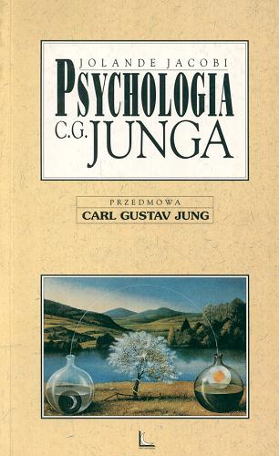 Okładka książki Psychologia C. G. Junga / Jolande Jacobi ; przedmowa Carl Gustav Jung ; przełożył Stanisław Łypacewicz.