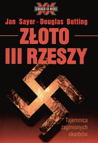 Okładka książki Złoto III Rzeszy : [tajemnica zaginionych skarbów] / Ian Sayer ; Douglas Botting ; tł. Sławomir Kędzierski.